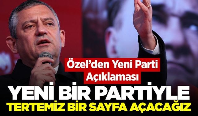 Özgür Özel ilk kez bu kadar net konuştu: 'Tertemiz bir sayfa açacağız'