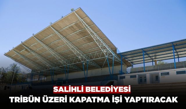 Salihli Belediyesi Tribün Üzerini Kapatma İşi Yaptıracak