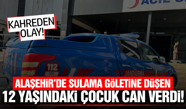 Alaşehir'de acı olay: 12 yaşındaki çocuk hayatını kaybetti!
