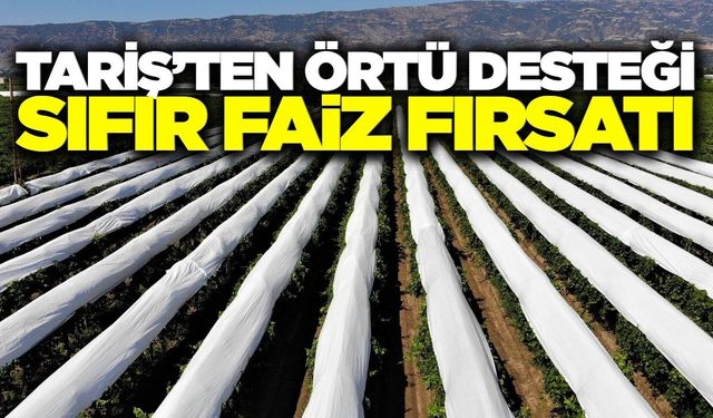 TARİŞ'ten üreticilere faizsiz örtü desteği