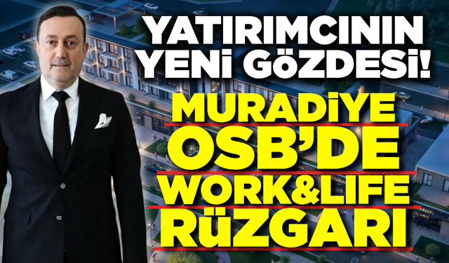 Temel Atılmadan Yarısı Satıldı: Muradiye OSB’nin Yeni Projelerine Yoğun İlgi!