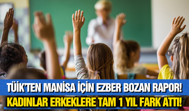 TÜİK Eğitim Raporu: Manisa Ortalamanın Altında Kaldı!