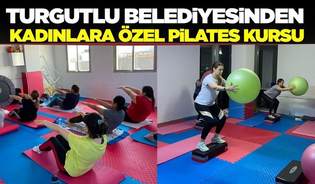 Turgutlu’da kadınlara özel pilates kurslarına yoğun ilgi