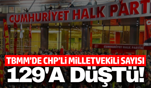 Yargıtay üyelikleri sildi: CHP'nin milletvekili sayısı 129'a düştü