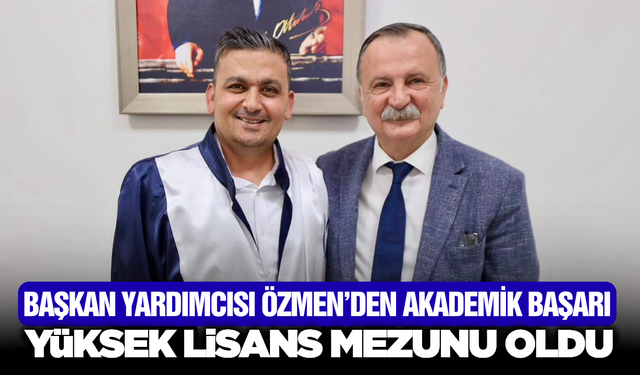 Yunusemre Belediye Başkan Yardımcısı Seyit Ali Özmen Yüksek Lisansını Tamamladı