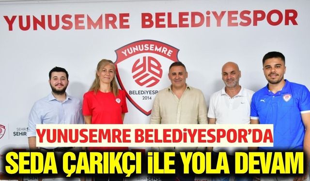 Yunusemre Belediyespor'da Seda Çarıkçı yeniden görevde