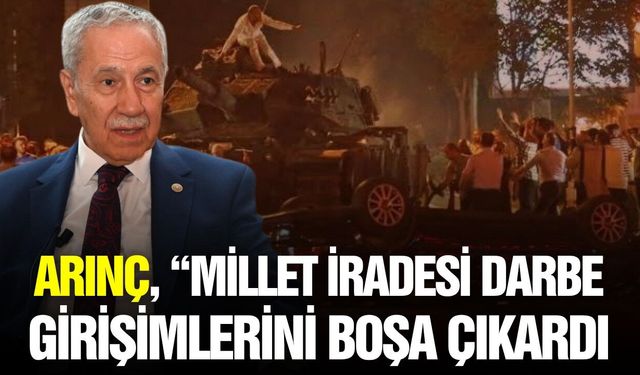Bülent Arınç: "Türkiye'nin seyrini değiştirmeyi başaramadılar"