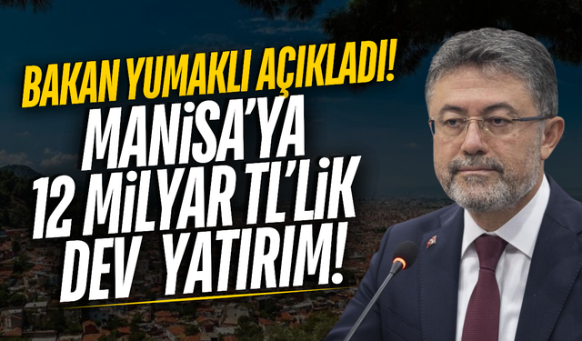 Bakan Yumaklı açıkladı: Manisa'ya 12 milyar TL'lik  dev tarım yatırımı!