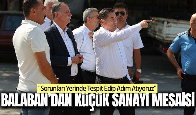 Başkan Balaban Küçük Sanayi esnafının taleplerini dinledi!