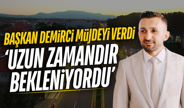 Nihat Demirci'den Sarıgöl'ün o mahallesine müjde!