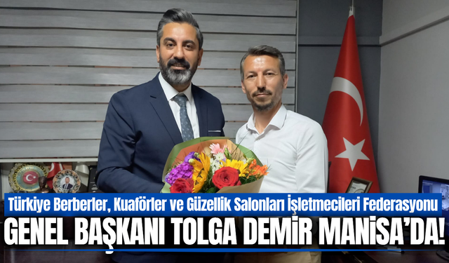 Tolgahan Demir’den Manisa Berberler ve Kuaförler Odası’na Vefa Ziyareti