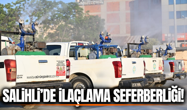 Büyükşehir'den Salihli'de ilaçlama seferberliği!