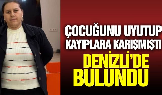 Kayıp olarak aranan 4 çocuk annesi Denizli’de bulundu