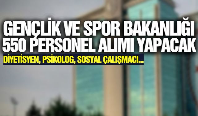 Gençlik ve Spor Bakanlığı 550 personel alımı yapacak
