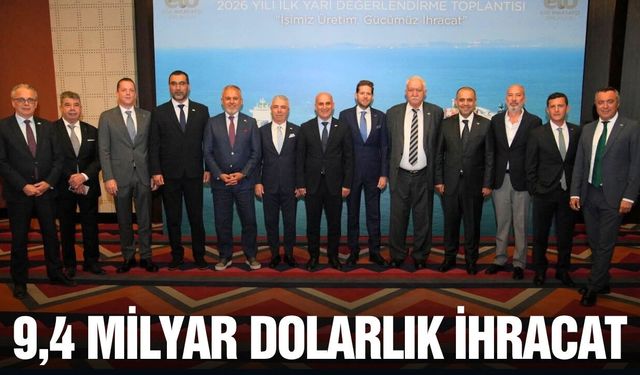 Ege İhracatçı Birlikleri'nden İlk Yarıda 9,4 Milyar Dolarlık İhracat