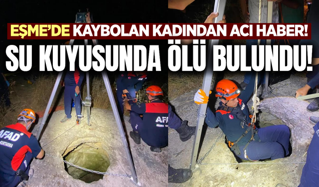 Eşme'de kaybolan kadından acı haber!