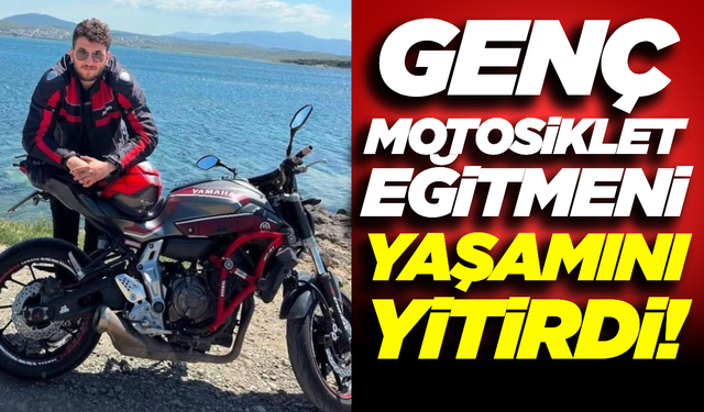 İzmir'de Kahreden Kaza! Genç Motosikler Eğitmeni Hayatını Kaybetti