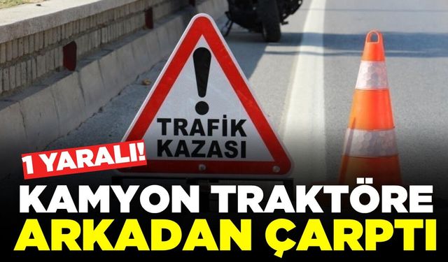 Uşak’ta kamyon traktöre çarptı