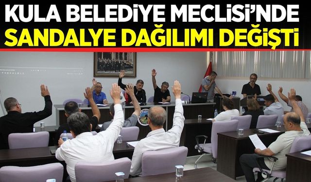 Kula Belediye Meclisi’nde siyasi tablo değişti: CHP çoğunluğu kaybetti