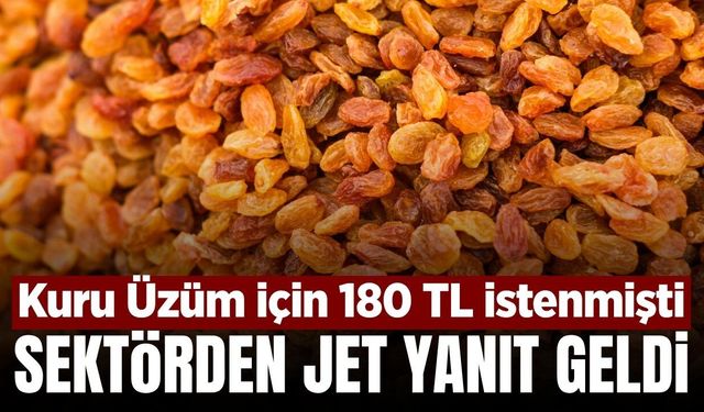 Kuru üzümdeki 180 TL isteğine cevap geldi: 'Fiyat için henüz erken'