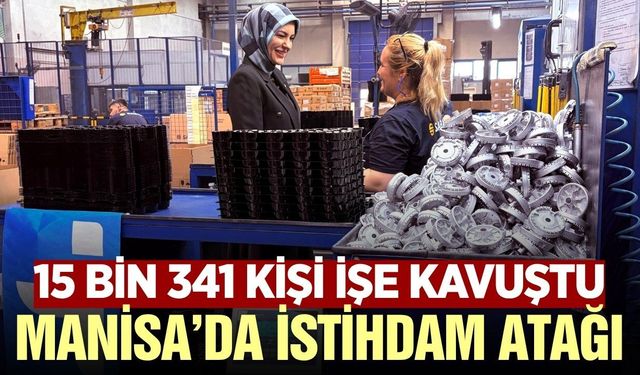 Manisa'da 6 ayda 15 binden fazla kişi iş sahibi oldu