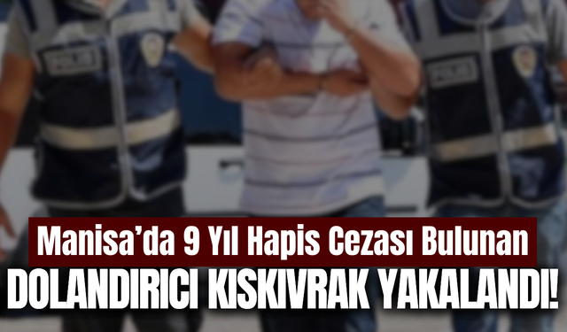 Manisa’da kesinleşmiş hapis cezası bulunan firari hükümlü yakalandı