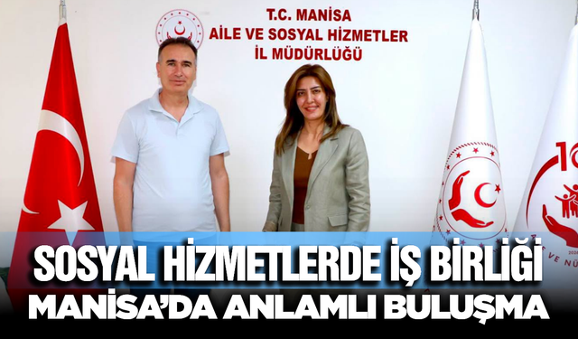 Manisa'da Aile ve Sosyal Hizmetler Alanında Anlamlı Ziyaret