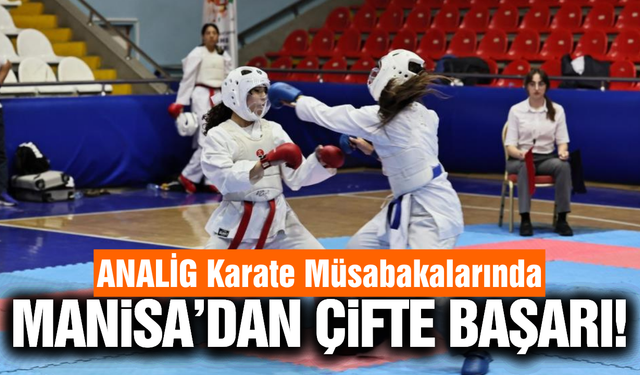 Manisa'da ANALİG karate heyecanı sona erdi!