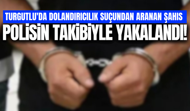 Manisa’da aranan dolandırıcılık şüphelisi yakalandı