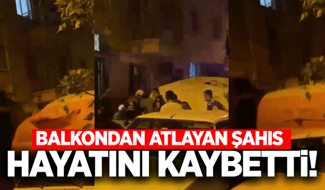 Manisa'da balkondan atlayan şahıs hayata tutunamadı!