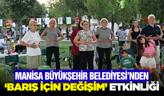 Manisa'da "Barış İçin Değişim" Rüzgarı: Dünya Değişim Günü Coşkuyla Kutlandı