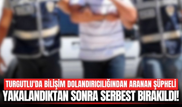 Manisa'da bilişim yoluyla dolandırıcılık şüphelisi yakalandı