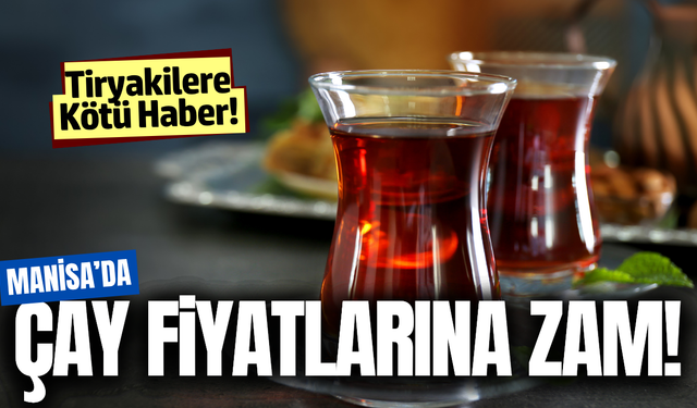 Manisa'da çay fiyatlarına zam!