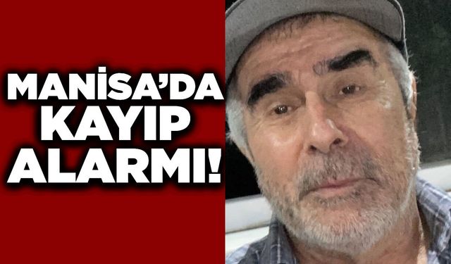 Manisa'da kayıp alarmı! Dünden beri haber alınamıyor