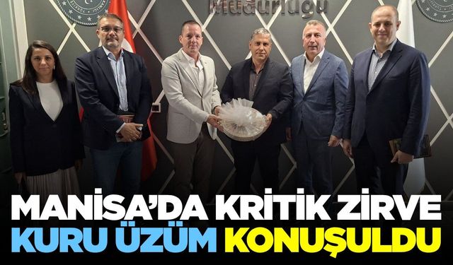 Manisa'da kuru üzüm sezonu öncesi önemli buluşma