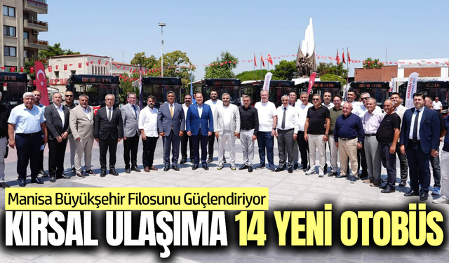 Manisa'da toplu ulaşım filosu 14 yeni araçla güçlendi