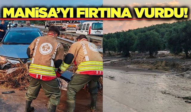 Şiddetli yağış ve fırtına Manisa'nın iki ilçesini vurdu