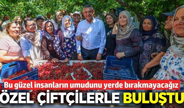 Özel, çiftçi ve vatandaşlarla bir araya geldi!