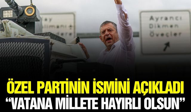 Özel, "Vatana millete hayırlı olsun"