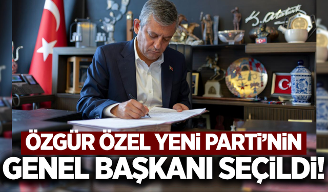 Özgür Özel YENİ Parti’nin genel başkanı seçildi