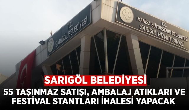 Sarıgöl Belediyesi'nden 55 Taşınmaz Satışı, Stant Kiralama ve Ambalaj Atıkları Hizmeti İhalesi