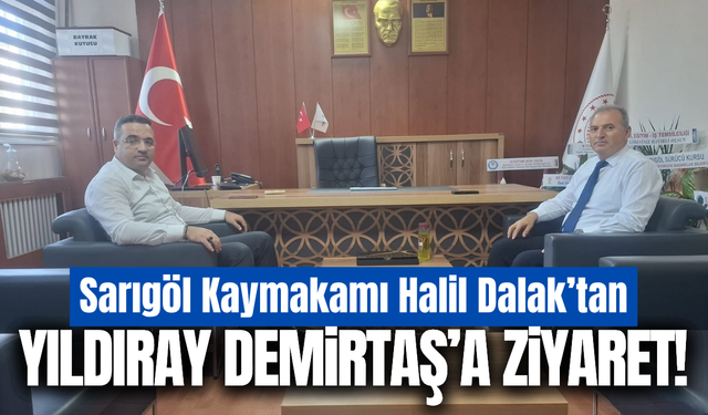 Sarıgöl Kaymakamı Halil Dalak'tan Müdür Demirtaş'a ziyaret!