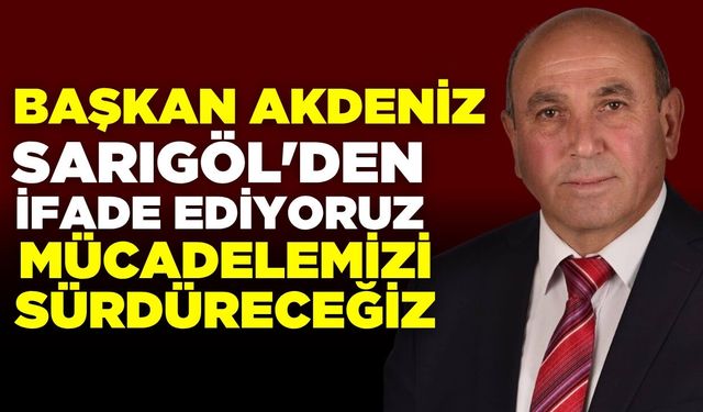 Başkan Akdeniz'den net mesaj: "Mücadelemizi kararlılıkla sürdüreceğiz"