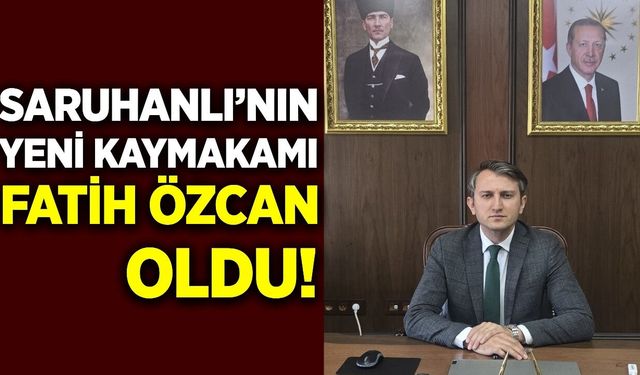 Saruhanlı’da Yeni Dönem: Kaymakam Fatih Özcan Görevine Başladı