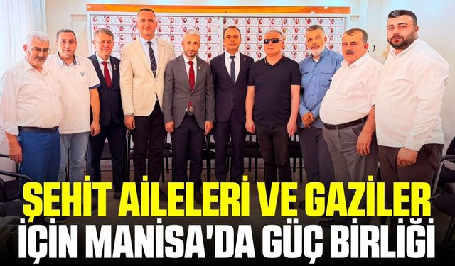Manisa'da şehit aileleri ve gaziler için iş birliği
