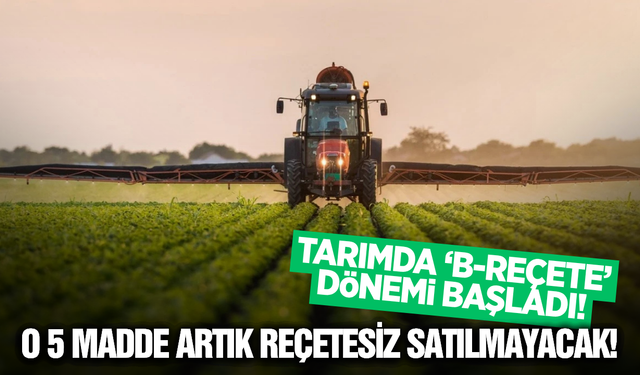 Tarımda Yeni Dönem: 5 Aktif Madde İçin "B-Reçete" Zorunluluğu Başladı