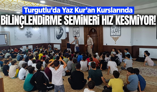 Turgutlu’da Yaz Kur’an kurslarında bilinçlendirme semineri!