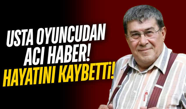 Türk tiyatrosunun usta ismi hayatını kaybetti!