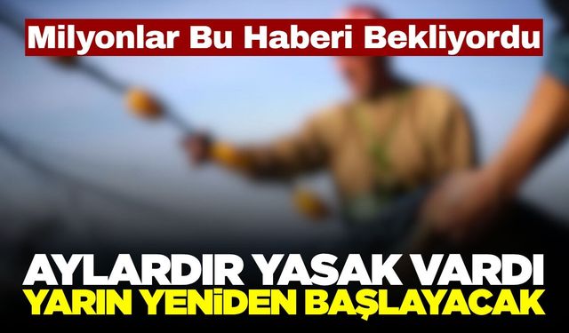 15 Nisan’da Başlayan Yasak Sona Eriyor: 1 Eylül'de 'Vira Bismillah'