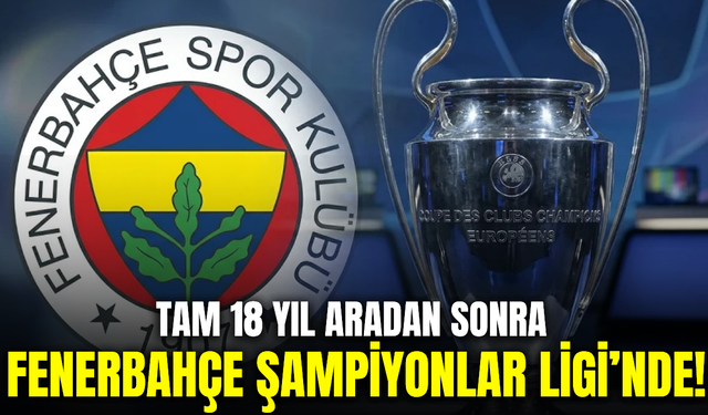 Fenerbahçe’den tarihi zafer: 18 yıl sonra Şampiyonlar Ligi’nde!